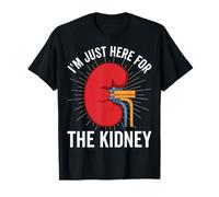 I'm Just Here for The Kidney - Organ Transplant Surgery T-Shirt