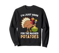 I'm Just Here For The Mashed Potatoes Thanksgiving Turkey Sweatshirt