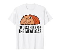 I'm Just Here for The Meatloaf T-Shirt
