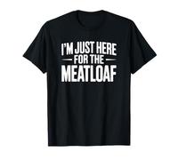 I'm Just Here for the Meatloaf T-Shirt