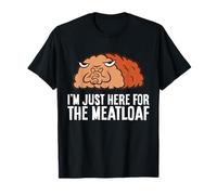 I'm Just Here for The Meatloaf T-Shirt