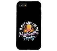 I'm Just Here For The Participation Trophy - Case for iPhone SE (2020) / 7/8