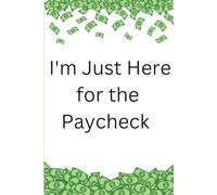 I'm Just Here for the Paycheck: A Funny Office Journal for Meeting Notes, To-Do Lists & Everyday Work Life