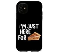 I'm Just Here for the Pecan Pie Southern Dessert Recipe Case for iPhone 11