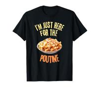 I'm Just Here For The Poutine Funny Food Lover T-Shirt