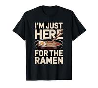 I'm Just Here for The Ramen Noodle Bowl T-Shirt