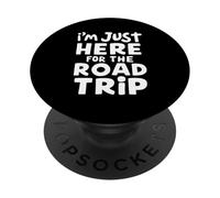 I'm Just Here for the Road Trip Travel Adventure Vacation PopSockets Adhesive PopGrip