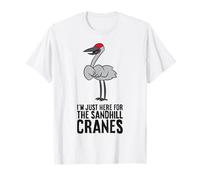 I'm Just Here for The Sandhill Cranes T-Shirt