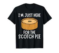 I'm Just Here For The Scotch Pie - Funny Scotch Pie T-Shirt