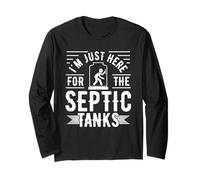 I'm Just Here for The Septic Tanks Long Sleeve T-Shirt