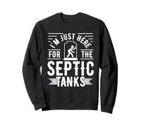 I'm Just Here For The Septic Tanks Sweatshirt