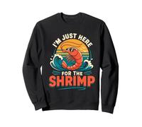 Im Just Here For The Shrimp Sweatshirt