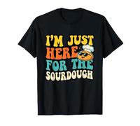 I'm Just Here for The Sourdough Bread Baker T-Shirt