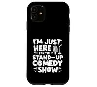 I'm Just Here for the Stand-Up Comedy Show Live Comedy Club Case for iPhone 11