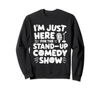 I'm Just Here for the Stand-Up Comedy Show Live Comedy Club Sweatshirt