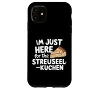I'm Just Here for the Streuselkuchen German Crumb Cake Case for iPhone 11