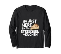 I'm Just Here for The Streuselkuchen German Crumb Cake Long Sleeve T-Shirt