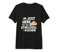 I'm Just Here for the Streuselkuchen German Crumb Cake Premium T-Shirt
