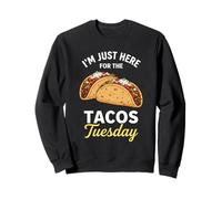 I'm Just Here For The Taco Tuesday Sweatshirt