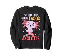 I'm Just Here For The Tacos And Axolotls Mexican Axolotl Sweatshirt