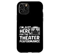 I'm Just Here for the Theater Performance Local Drama Play Case for iPhone 11 Pro
