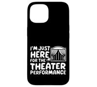 I'm Just Here for the Theater Performance Local Drama Play Case for iPhone 15