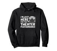 I'm Just Here for the Theater Performance Local Drama Play Pullover Hoodie