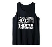 I'm Just Here for The Theater Performance Local Drama Play Tank Top