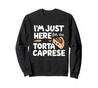 I'm Just Here for the Torta Caprese Italian Flourless Cake Sweatshirt