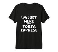 Im Just Here for the Torte Caprese Chocolate Italian Dessert Premium T-Shirt