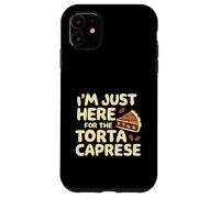 I'm Just Here for the Torte Caprese Italian Bakery Cake Case for iPhone 11