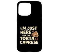 I'm Just Here for the Torte Caprese Italian Bakery Cake Case for iPhone 15 Pro Max