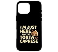 I'm Just Here for the Torte Caprese Italian Bakery Cake Case for iPhone 16 Pro Max