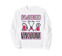 Im Just Here For The Vaccum Cleaning Housekeeper Sweatshirt