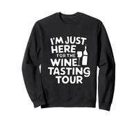 I'm Just Here for the Wine Tasting Vineyard Tour Humor Wine Sweatshirt