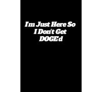 I'm Just Here So I Don't Get DOGE'd: Lined notebook