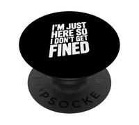 I'm Just Here So I Don't Get Fined Funny Humor PopSockets Adhesive PopGrip