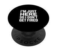 I'm Just Here So I Dont Get Fired Office Humor PopSockets Adhesive PopGrip