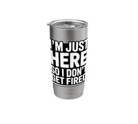 I'm Just Here So I Dont Get Fired Office Humor Stainless Steel Insulated Tumbler