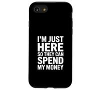 I'm Just Here So They Can Spend My Money Humor Case for iPhone SE (2020) / 7/8