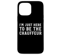 I'm Just Here To Be The Chauffeur Funny Parent Driver Case for iPhone 13 Pro Max