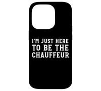 I'm Just Here To Be The Chauffeur Funny Parent Driver Case for iPhone 14 Pro