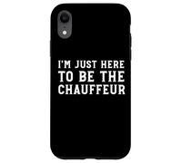 I'm Just Here To Be The Chauffeur Funny Parent Driver Case for iPhone XR