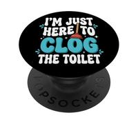 I'm Just Here To Clog The Toilet PopSockets Adhesive PopGrip
