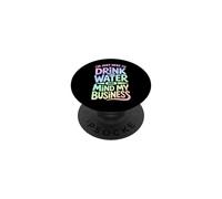 I'm Just Here To Drink Water And Mind My Business PopSockets Adhesive PopGrip