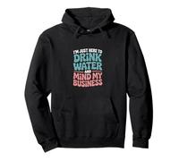 I'm Just Here To Drink Water And Mind My Business Pullover Hoodie