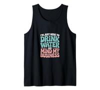 I'm Just Here to Drink Water and Mind My Business Tank Top