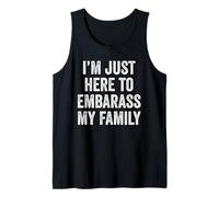 I'm Just Here to Embarass My Family Funny Quote Tank Top