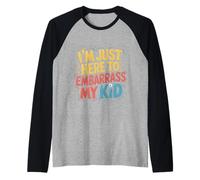 I'm Just Here To Embarrass My Kid Parenting Moments ---- Raglan Baseball Tee