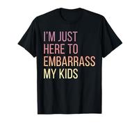 I'm Just Here to Embarrass My Kids Funny Dad Father's Day T-Shirt